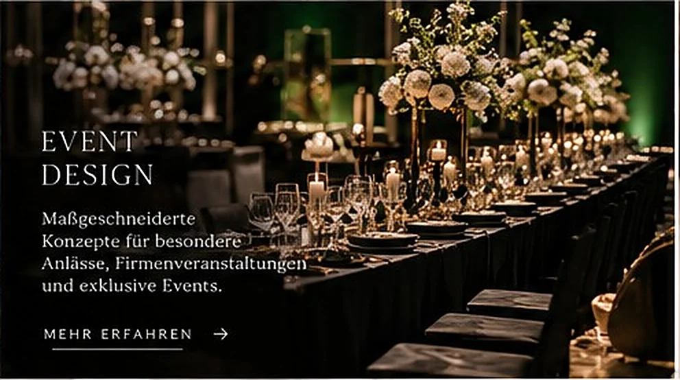 Event Design – Maßgeschneiderte Konzepte für besondere Anlässe, Firmenveranstaltungen und exklusive Events. Mehr erfahren